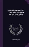 The Lost Atlantis; or, &quote;The Great Deluge of all.&quote; An Epic Poem