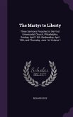 The Martyr to Liberty: Three Sermons Preached in the First Universalist Church, Philadelphia, Sunday, April 16th, Wednesday, April 19th, and