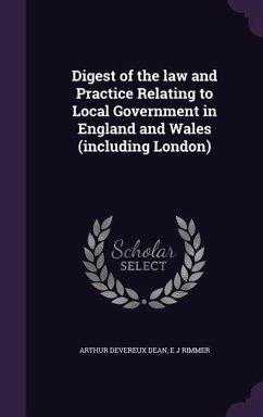 Digest of the law and Practice Relating to Local Government in England and Wales (including London) - Dean, Arthur Devereux; Rimmer, E J