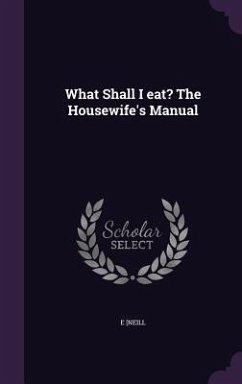What Shall I eat? The Housewife's Manual - Neill, E.