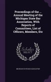 Proceedings of the ... Annual Meeting of the Michigan State Bar Association, With Reports of Committees, List of Officers, Members, Etc