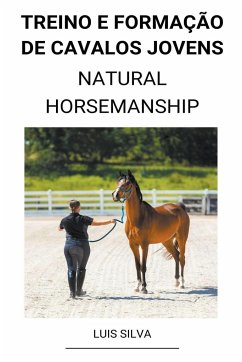 Treino e Formação de Cavalos Jovens (Natural Horsemanship) - Silva, Luis