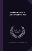 Queens Riddle. A Comedy in Four Acts
