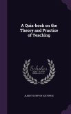 A Quiz-book on the Theory and Practice of Teaching