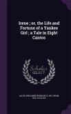 Irene; or, the Life and Fortune of a Yankee Girl; a Tale in Eight Cantos