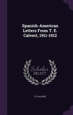 Spanish-American Letters From T. E. Calvert, 1911-1912 - Calvert, T E