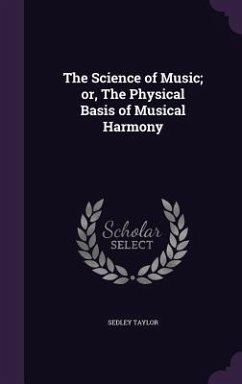 The Science of Music; or, The Physical Basis of Musical Harmony - Taylor, Sedley