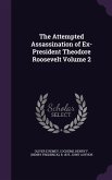 The Attempted Assassination of Ex-President Theodore Roosevelt Volume 2