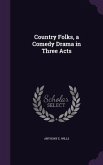 Country Folks, a Comedy Drama in Three Acts