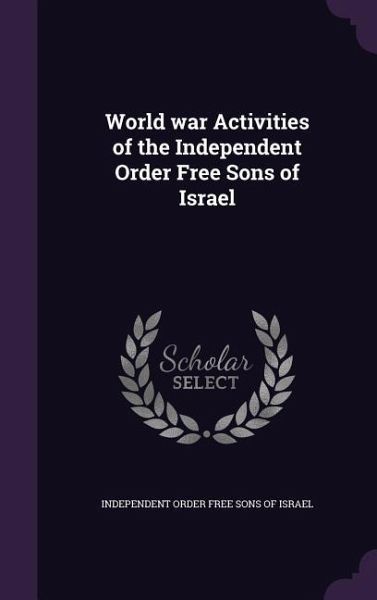 World war Activities of the Independent Order Free Sons of Israel World war Activities of the Independent Order Free Sons of Israel