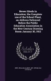 Newer Ideals in Education; the Complete use of the School Plant, an Address Delivered Before the Public Education Association in the New Century Drawing Room January 30, 1912