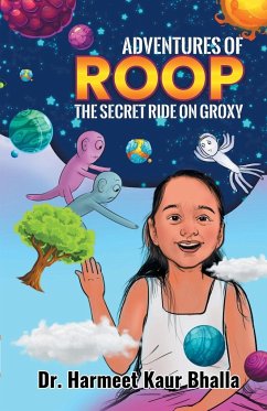 ADVENTURES OF ROOP - THE SECRET RIDE ON GROXY - Bhalla, Harmeet Kaur