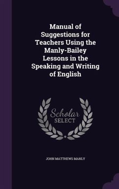 Manual of Suggestions for Teachers Using the Manly-Bailey Lessons in the Speaking and Writing of English - Manly, John Matthews