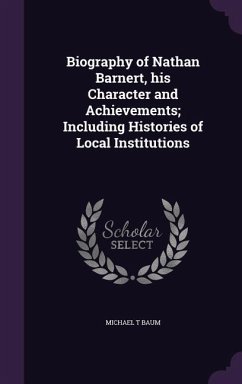 Biography of Nathan Barnert, his Character and Achievements; Including Histories of Local Institutions - Baum, Michael T.