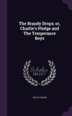 The Brandy Drops; or, Charlie's Pledge and The Temperance Boys