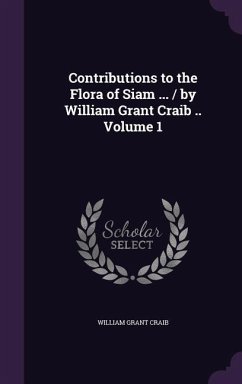 Contributions to the Flora of Siam ... / by William Grant Craib .. Volume 1 - Craib, William Grant