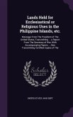 Lands Held for Ecclesiastical or Religious Uses in the Philippine Islands, etc.