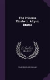 The Princess Elizabeth. A Lyric Drama