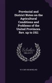 Provincial and District Notes on the Agricultural Conditions and Problems of the United Provinces. Rev. up to 1911