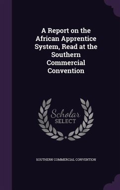 A Report on the African Apprentice System, Read at the Southern Commercial Convention - Convention, Southern Commercial