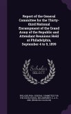 Report of the General Committee for the Thirty-third National Encampment of the Grand Army of the Republic and Attendant Reunions Held at Philadelphia, September 4 to 9, 1899