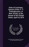 State of Louisiana. Speech of Hon. F. T. Frelinghuysen, of New Jersey, in the Senate of the United States, April 14, 1874