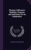 Thomas Jefferson's Birthday. Program and Selections for its Celebration