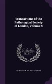 Transactions of the Pathological Society of London, Volume 5