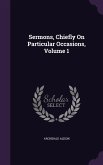 Sermons, Chiefly On Particular Occasions, Volume 1
