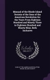 Manual of the Rhode Island Society of the Sons of the American Revolution for the Years From Eighteen Hundred and Ninety Three to Eighteen Hundred and Ninety Nine, Both Inclusive