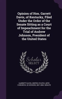 Cover Opinion of Hon. Garrett Davis, of Kentucky, Filed Under the Order of the Senate Sitting as a Court of Impeachment for the Trial of Andrew Johnson, President of the United States