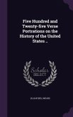 Five Hundred and Twenty-five Verse Portrations on the History of the United States ..