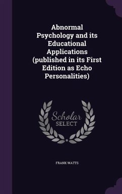 Abnormal Psychology and its Educational Applications (published in its First Edition as Echo Personalities) - Watts, Frank