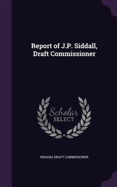 Report of J.P. Siddall, Draft Commissioner - Commissioner, Indiana Draft