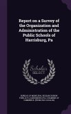 Report on a Survey of the Organization and Administration of the Public Schools of Harrisburg, Pa