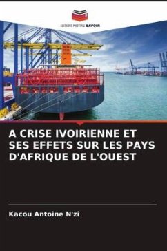 A CRISE IVOIRIENNE ET SES EFFETS SUR LES PAYS D'AFRIQUE DE L'OUEST - N'zi, Kacou Antoine