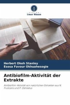 Antibiofilm-Aktivität der Extrakte - Okeh Stanley, Herbert;Okhuahesogie, Esosa Favour