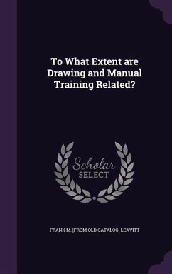 To What Extent are Drawing and Manual Training Related? - Leavitt, Frank Mitchell