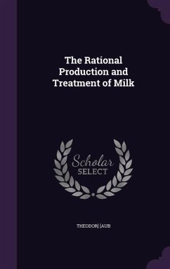 The Rational Production and Treatment of Milk - Aub, Theodor