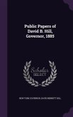 Public Papers of David B. Hill, Governor, 1885