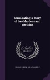 Manakating; a Story of two Maidens and one Man