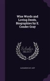 Wise Words and Loving Deeds, Biographies by E. Conder Gray