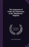 The Argonauts of Faith; the Adventures of the Mayflower Pilgrims