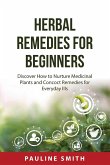 Herbal Remedies For Beginners: Discover How to Nurture Medicinal Plants and Concoct Remedies for Everyday Ills
