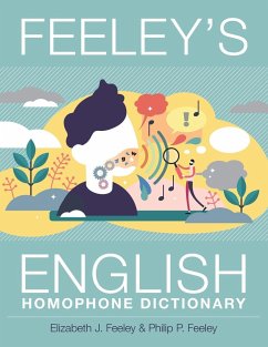 Feeley's English Homophone Dictionary - Feeley, Elizabeth J.; Feeley, Philip P.