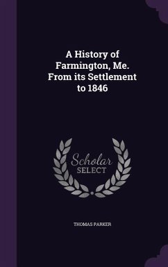 A History of Farmington, Me. From its Settlement to 1846 - Parker, Thomas