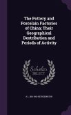 The Pottery and Porcelain Factories of China; Their Geographical Destribution and Periods of Activity