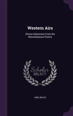 Western Airs: Choice Selections From the Miscellaneous Poems - Beach, Abel