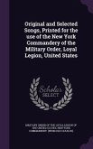 Original and Selected Songs, Printed for the use of the New York Commandery of the Military Order, Loyal Legion, United States