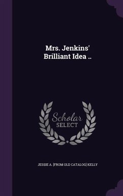 MRS JENKINS BRILLIANT IDEA - Kelly, Jessie a. [From Old Catalog]